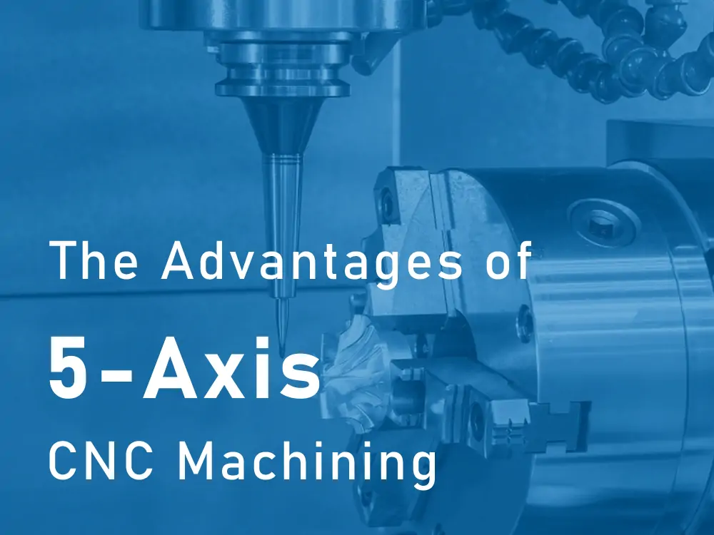 5 axis cnc machining advantages