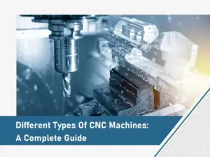 Different Types Of CNC Machines
