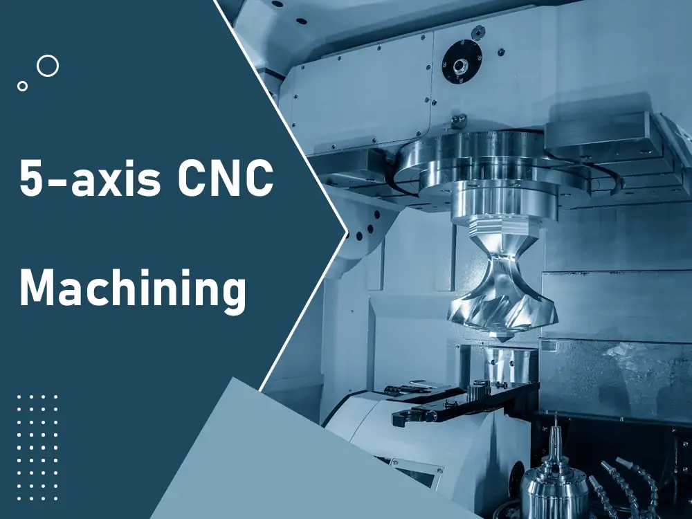 what is 5 axis cnc machining